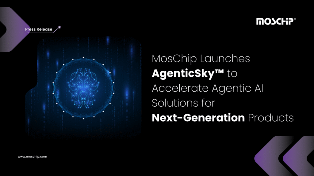 MosChip Technologies Unveils AgenticSky™ To Power Next Generation Of Adaptive, AI-Led Products MosChip Technologies Unveils AgenticSky™ To Power Next Generation Of Adaptive, AI-Led Products